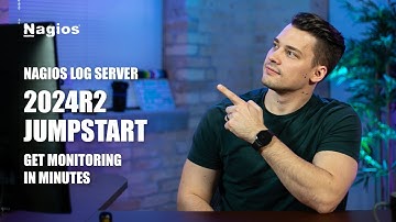 Nagios Log Server 2024R2 Jumpstart: Start Monitoring in Minutes