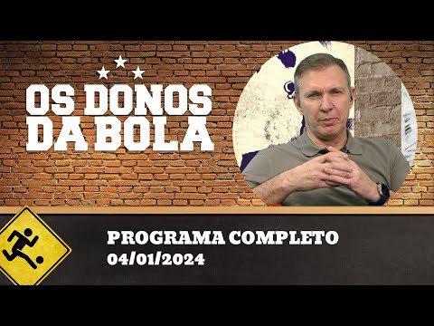 OS DONOS DA BOLA - 04/01/2024 - PROGRAMA COMPLETO