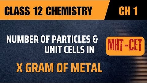 Number of Particles & Unit Cells in x gram of Metal | Solid State | Chemistry