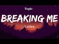 Topic - Breaking Me (Lyrics)