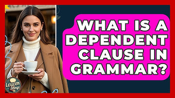 What Is A Dependent Clause In Grammar? - Lexicon Lounge