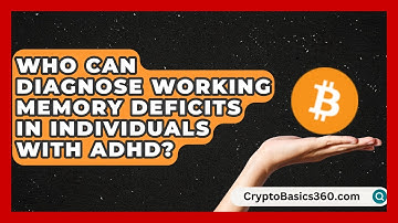 Who Can Diagnose Working Memory Deficits in Individuals With ADHD? | Managing Your ADHD