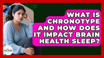 What Is Chronotype And How Does It Impact Brain Health Sleep? - Brain Health Support Network