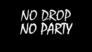 NO DROP NO PARTY