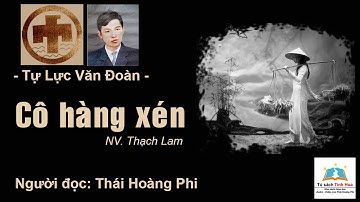 CÔ HÀNG XÉN (Tự Lực Văn Đoàn). Tác giả: NV. Thạch Lam. Người đọc: Thái Hoàng Phi