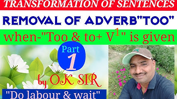 TRANSFORMATION OF SENTENCES- REMOVAL OF ADVERB"TOO"(PART 1)