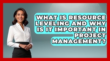 What Is Resource Leveling and Why Is It Important in Project Management?
