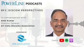 Episode 2: In Conversation with Alok Kumar, Director General, All India Discoms Association