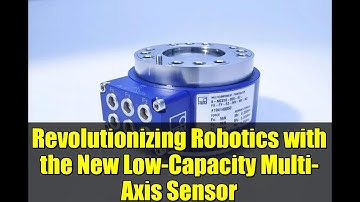 Revolutionizing Robotics with the New Low-Capacity Multi-Axis Sensor