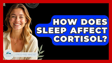 How Does Sleep Affect Cortisol? - Stress Free Mindset