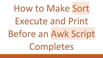 How to Make Sort Execute and Print Before an Awk Script Completes
