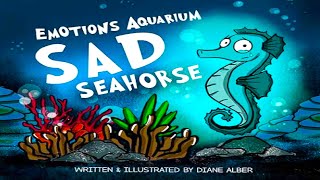 Kids Book Read Aloud | Sad Seahorse Emotions Aquarium by Diane Alber | Emotional Learning for Kids
