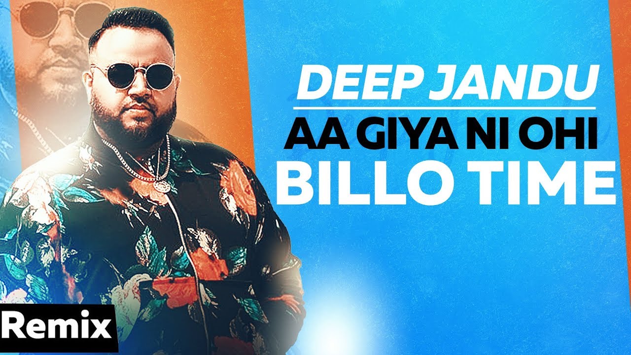 Aa Giya Ni Ohi Billo Time (Remix) | Deep Jandu | Sukh Sanghera | Latest Punjabi Songs 2019