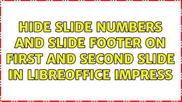 Hide slide numbers and slide footer on first and second slide in LibreOffice Impress