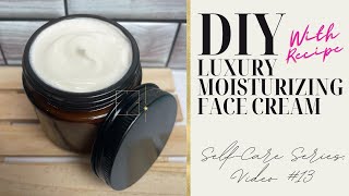 DIY, Luxury Moisturizing, Face Cream, WITH RECIPE, SelfCare Video Series #13