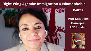 Far-Right Global Networks & Anti-Muslim Politics: Prof Mukulika Banerjee, LSE, London/Part 2