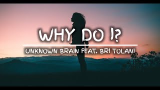 Unknown Brain - Why Do I? feat. Bri Tolani