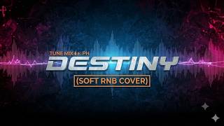 DESTINY - TUNE MIX PH (SOFT RNB COVER) screenshot 4