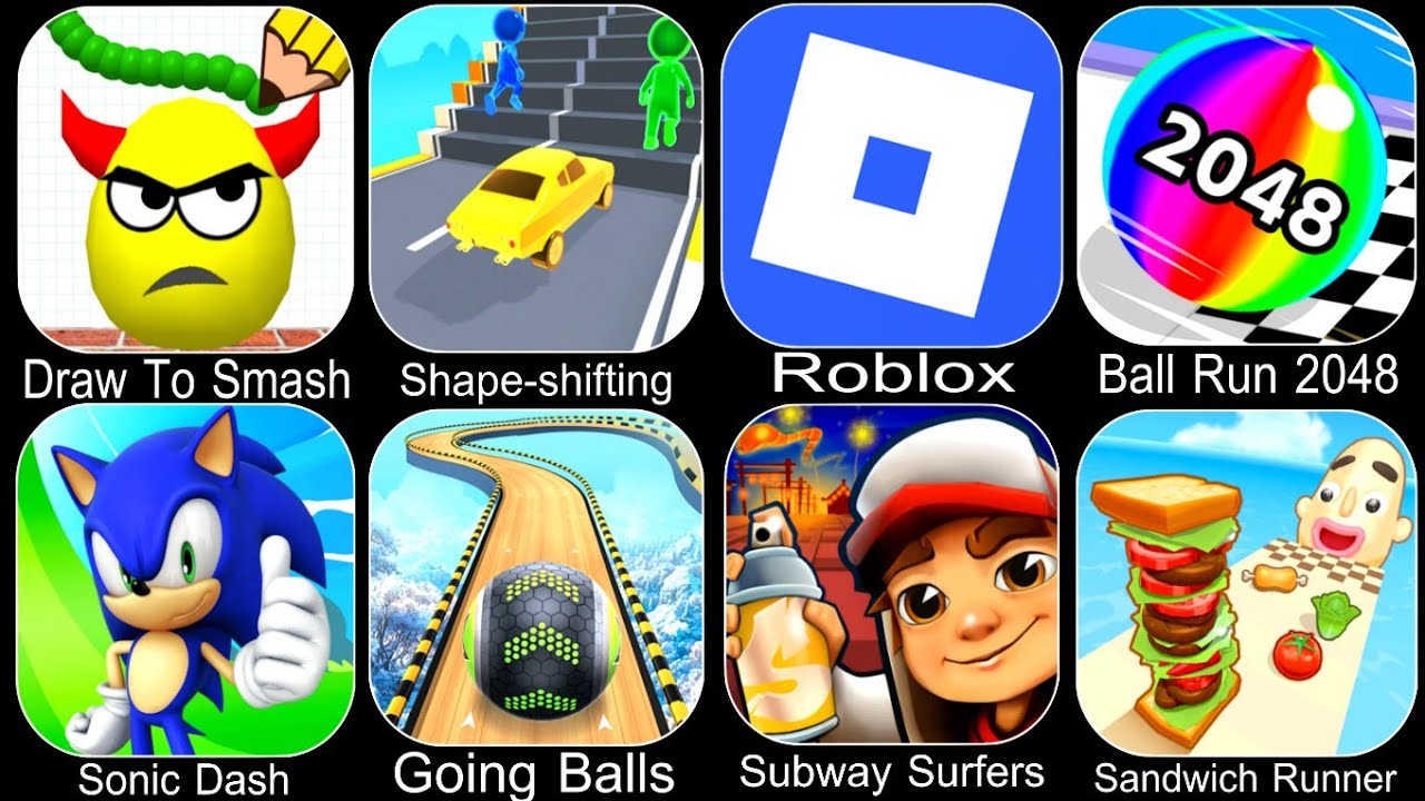 Draw To Smash,Shape-shifting,Roblox,Ball Run 2048,Sonic Dash,Going Balls,Subway Surfers