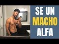 Cómo Ser Un Macho Alfa | Sé El Chico Malo Que Quieren Las Mujeres