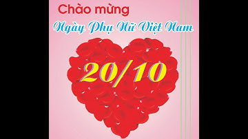 TẤM THIỆP SÁNG TẠO VÀ NHỮNG LỜI MUỐN NÓI MÀ CÁC CON DÀNH TẶNG NGƯỜI PHỤ NỮ THÂN YÊU NHÂN NGÀY 20.10