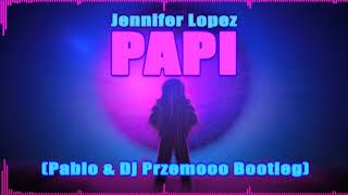Jennifer Lopez - Papi (Pablo & Dj Przemooo Bootleg)