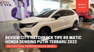 Review City Hatchback RS Matic Tipe Honda Sensing HS Warna Putih Terbaru 2022 - Tipe Tertinggi