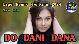 LAGU REMIX TERBARU 2024 - DO DANI DANA - Narto Uack