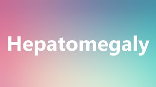 Hepatomegaly Medical Definition And Pronunciation Youtube