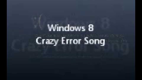 Windows 8 Crazy Error Song