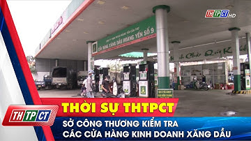 Sở Công thương kiểm tra các cửa hàng kinh doanh xăng dầu | Cần Thơ TV