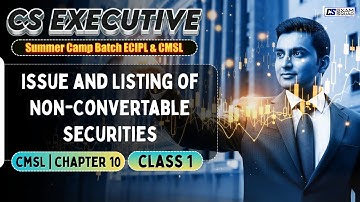 CMSL Chapter 10 | Class 1 | Issue & Listing of Non-Convertible Securities | CS Executive Exam