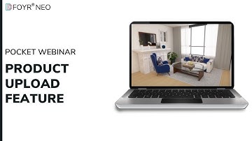 Foyr Neo Webinars : All you need to know about the Product Upload feature in Neo | Foyr Neo