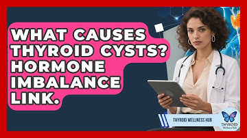 What Causes Thyroid Cysts? Hormone Imbalance Link. - Thyroid Wellness Hub