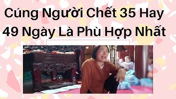 Cúng Người Chết 35 ngày hay 49 ngày thì phù hợp Hay Nhất