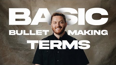 BASIC BULLET MAKING TERMS
