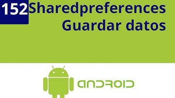 Capítulo 152 - Sharedpreferences: Guardar datos