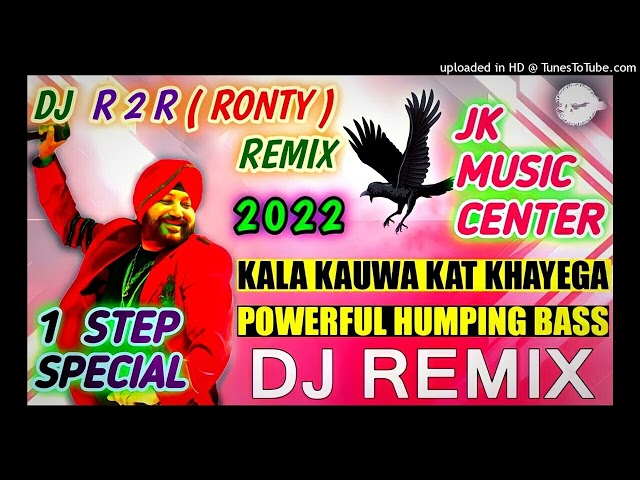 KALA KAUWA KAT KHAYEGA-1 STEP SPECIAL POWERFUL HUMPING MIX 2022-DJ R2R (RONTY) REMIX-JK MUSIC CENTER class=