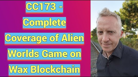 CC173 - Complete Coverage of Alien Worlds Game on Wax Blockchain