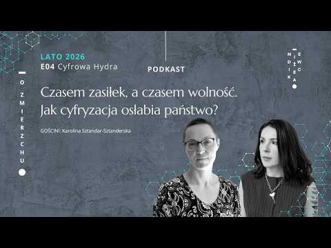 L26E04 Cyfrowa Hydra: Czasem zasiłek, a czasem wolność. Jak cyfryzacja osłabia państwo? O Zmierzchu
