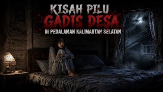 Kisah Gadis Desa di Pedalaman Kalimantan Selatan