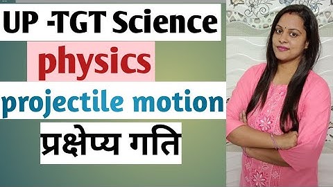 UP TGT science class 2022||UP TGT physics|| projectile motion||प्रक्षेप्य गति