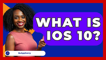 What Is iOS 10? - Be App Savvy
