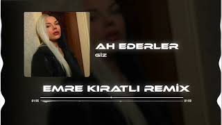 Giz - Ah Ederler (Emre Kıratlı Remix) Resimi