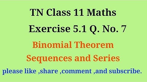 Tn 11 maths | exercise 5.1 | q. no.7|chapter 5 | Binomial theorem sequence and series |gmrrao maths|