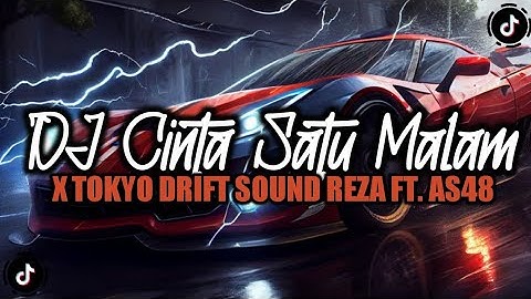 DJ CINTA SATU MALAM X TOKYO DRIFT SOUND REZA FT.AS48 VIRAL TIKTOK