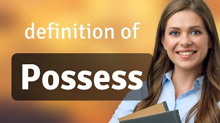 Possess What Is Possess Meaning