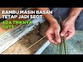 Nekad raut bambu masih basah tapi ada triknya