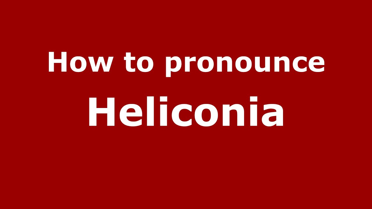 How To Pronounce Heliconia Colombian Spanish Colombia Pronouncenames Com Youtube
