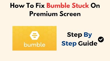 How To Fix Bumble Stuck On Premium Screen